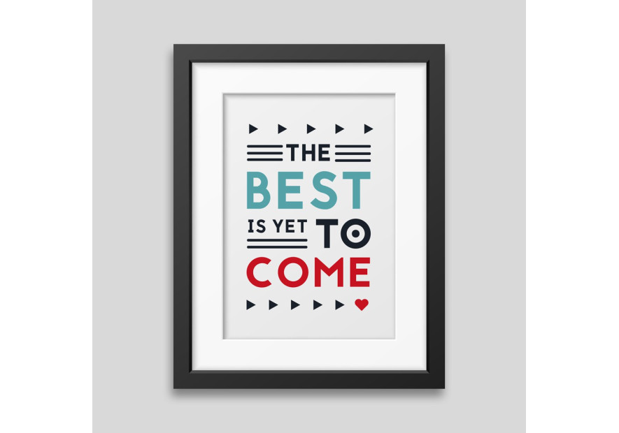 The best is yet to come' Framed poster