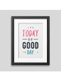 Today is a good day Framed poster